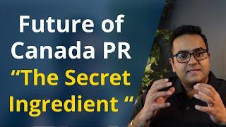 Future of Canada PR in 2023 onwards - Changes in Canada Immigration & the "Not-so-Secret Ingredient"