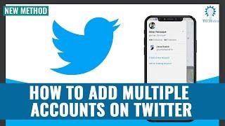 How to Add Multiple Accounts on Twitter 2024 [New Method]