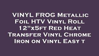 VINYL FROG Metallic Foil HTV Vinyl Roll 12"x5ft Red Heat Transfer Vinyl Chrome Iron on Vinyl  Review