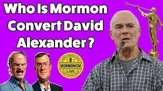 Who Is Mormon Convert David Alexander [Mormonism Live 172]