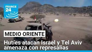 Hutíes lanzan nuevo misil sobre Tel Aviv; Israel promete respuesta • FRANCE 24 Español