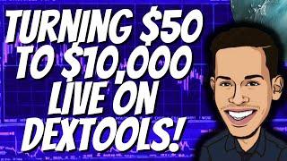 TURNING $50 INTO $10,000 LIVE ON DEXTOOLS!