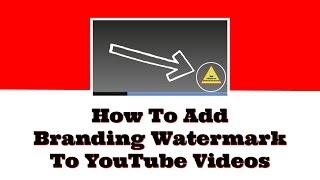 How To Add Branding Watermark To YouTube Videos