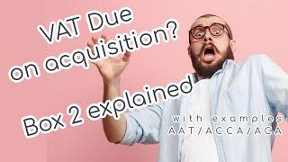 Accounting Tutorial: VAT Explained Box 2 - Level 2, 3 and 4 with Miss Finance - valued added tax