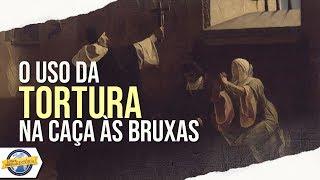 O uso da TORTURA na CAÇA ÀS BRUXAS