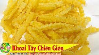  Bí Quyết Làm Khoai Tây Chiên Giòn | Hồn Việt Food