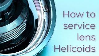 Lens repair: How to service lens helicoids