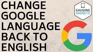 How to Change Google Language Settings to English - Fix Tutorial