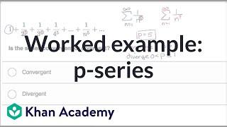 Worked example: p-series | Series | AP Calculus BC | Khan Academy