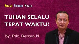 Kuasa Firman Nyata || TUHAN SELALU TEPAT WAKTU! || by. Pdt. Berton N