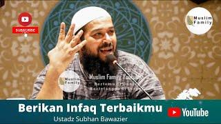 Berikan Infaq Terbaikmu | Ustadz Subhan Bawazier