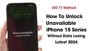 Unlock Unavailable iPhone 15 Series Without Data Losing Without Computer ! How To Unlock iPhone 2024