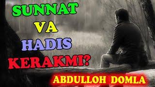 Abdulloh domla Sunnat va hadis kerakmi?