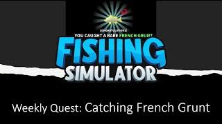 Roblox: Fishing Simulator - Weekly Quest: Catching French Grunt  ! ! !