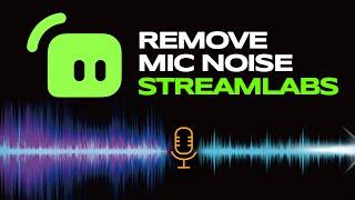 How To Remove Mic Noise Streamlabs OBS