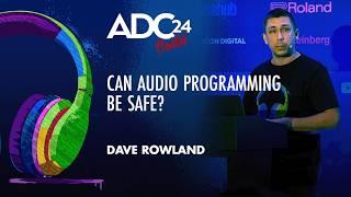 Can Audio Programming be Safe? - Dave Rowland - ADC 2024