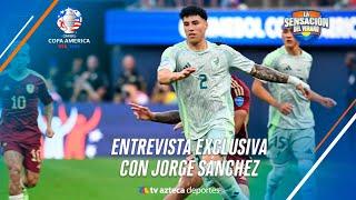 Entrevista EXCLUSIVA con Jorge Sánchez | Selección Mexicana | Copa América 2024