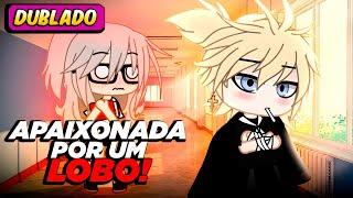 Me apaixonei por um lobo | [DUBLADO]  Gacha Life - Mini filme