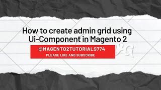 How to create admin grid using Ui-Component in Magento 2