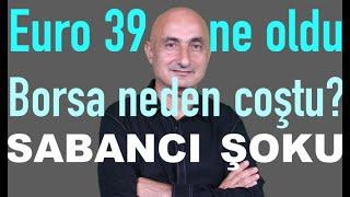 Euro 39 TL'yi aştı, neden yükseliyor? | Sabancı şoku | Borsa neden çoştu?