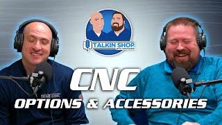 CNC Options & Accessories: Why They Matter – Talkin Shop Episode 187