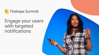 Engage your users with targeted notifications (Firebase Summit 2018)