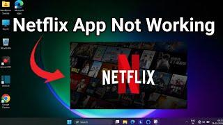 How to Fix Netflix App Not Working in windows 11