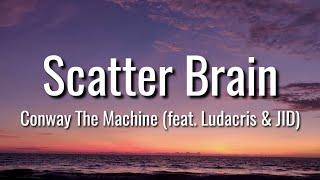 Conway the machine - Scatter Brain (Lyrics) ft. Ludacris & JID