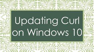 Updating Curl on Windows 10