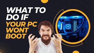 What To Do If Your PC WONT BOOT