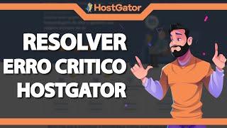 COMO RESOLVER Há um Erro Crítico no Seu Site na Hostgator – rápido e fácil – 2022