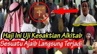 HEBOH! Haji Ini Uji Kelemahan Alkitab Sekejap Malah Mukjijaz Ini Terjadi