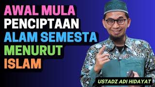 Awal Mula Penciptaan Alam Semesta Menurut Islam - USTADZ ADI HIDAYAT