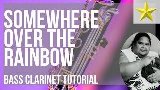 How to play Somewhere over the Rainbow by Israel Kamakawiwo'ole on Bass Clarinet (Tutorial)