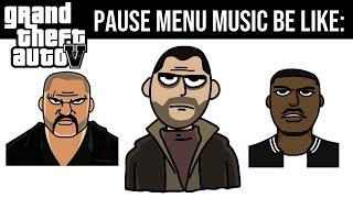 GTA IV PAUSE MENU MUSIC BE LIKE: