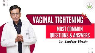 Vaginal Tightening (योनि को टाइट करने का उपचार) Most Common Questions & Answers - Dr. Sandeep Bhasin