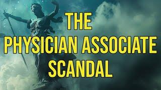 The Physician Associate Scandal