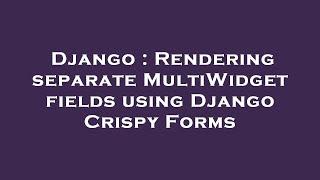 Django : Rendering separate MultiWidget fields using Django Crispy Forms