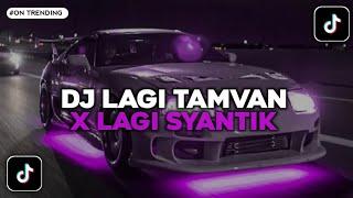 DJ LAGI TAMVAN X LAGI SYANTIK || DJ JEDAG JEDUG VIRAL TIKTOK REVERB !!