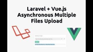 Laravel Vue.js Asynchronous Multiple Files Upload With Progress Bar