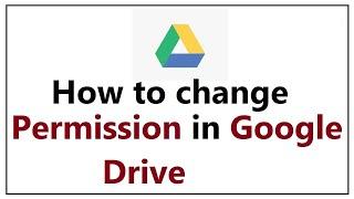 How to Change File Accessing Permission In Google Drive