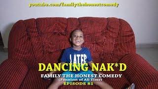 FUNNY VIDEO (DANCING NAKED) (Family The Honest Comedy) (Episode 81)