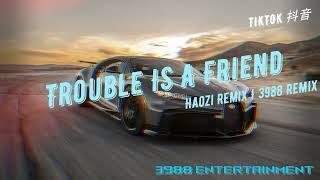 TROUBLE IS A FRIEND - Haozi REMIX 越南鼓 越南卡点舞 夜店流行 蹦迪神曲 TIKTOK 抖音 3988 ENTERTAINMENT