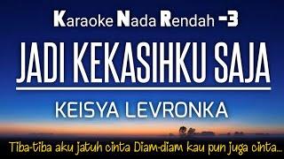 Jadi Kekasihku Saja - Keisya Levronka Karaoke Lower Key Nada Rendah -3‼️