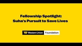 Suha's Pursuit to Save Lives | Western Union Foundation Fellowship Spotlight