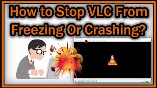 How to Stop VLC Video Player From Freezing Or Crashing When Playing A Video?