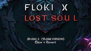 Floki X Lost Soul,Russia  (Slow + Rebert) (Slowed down)