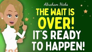 Abraham Hicks 202 new - The wait is OVER! It's ready to happen!The law of attraction