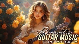 Top 30 Romantic Guitar Melodies  Best Acoustic Music for Love & Relaxation