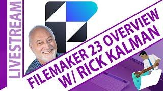 FileMaker 2023 Live Overview with Rick Kalman - Claris FileMaker 23 Live New Features Updates